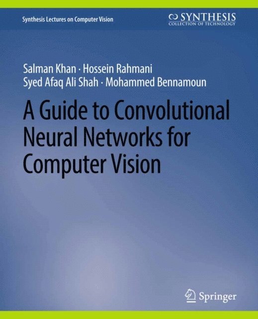 Mohammed Bennamoun, Syed Afaq Ali Shah, Hossein Rahmani, Salman Khan - Guide to Convolutional Neural Networks for Computer Vision, E-bok