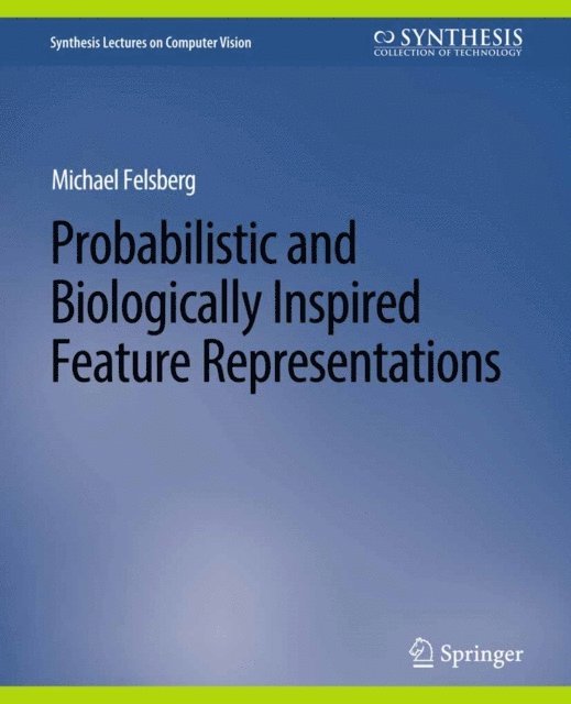 Michael Felsberg - Probabilistic and Biologically Inspired Feature Representations, E-bok