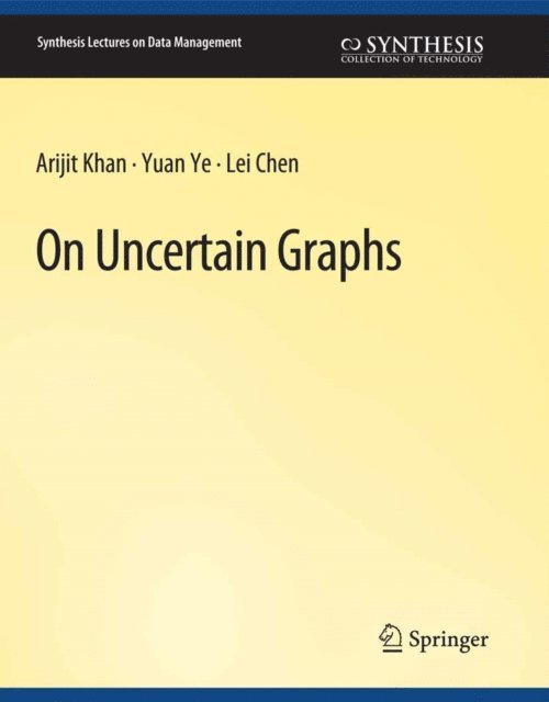 Lei Chen, Yuan Ye, Arijit Khan - On Uncertain Graphs, E-bok