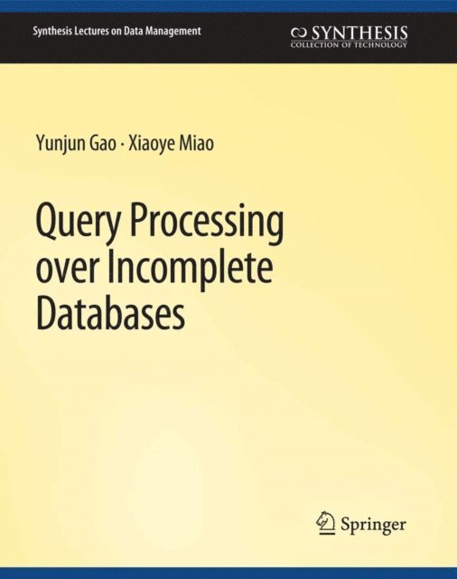 Xiaoye Miao, Yunjun Gao - Query Processing over Incomplete Databases, E-bok
