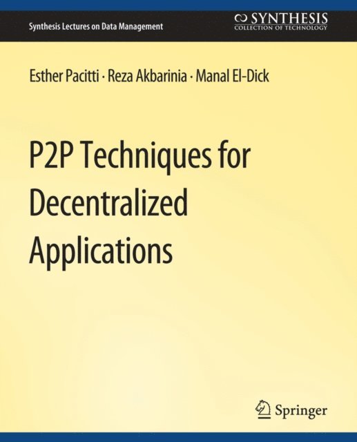 Manal El-Dick, Reza Akbaranian, Esther Pacitti - P2P Techniques for Decentralized Applications, E-bok