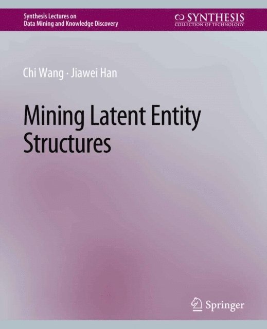 Jiawei Han, Chi Wang - Mining Latent Entity Structures, E-bok