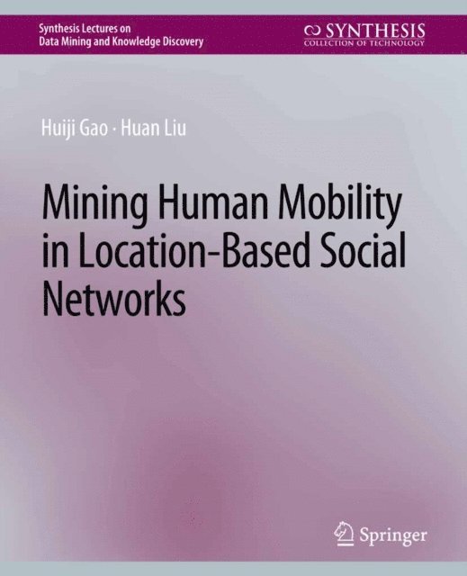Huan Liu, Huiji Gao - Mining Human Mobility in Location-Based Social Networks, E-bok