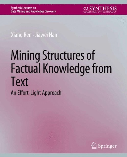 Jiawei Han, Xiang Ren - Mining Structures of Factual Knowledge from Text, E-bok