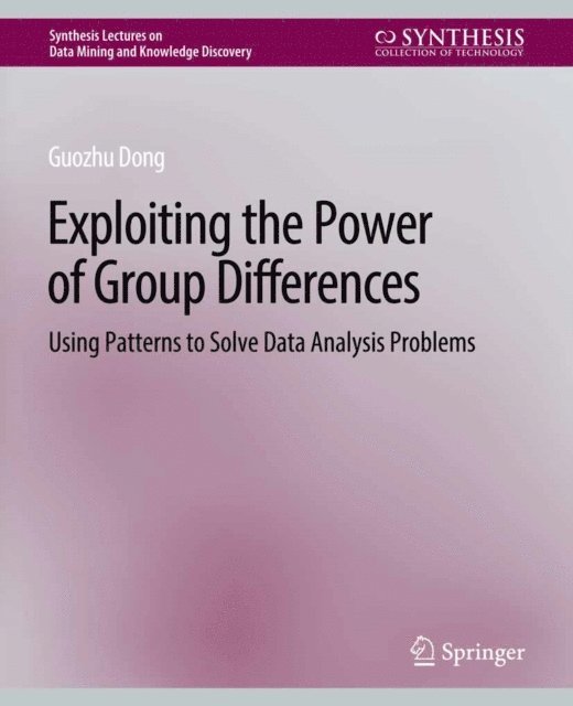Guozhu Dong - Exploiting the Power of Group Differences, E-bok
