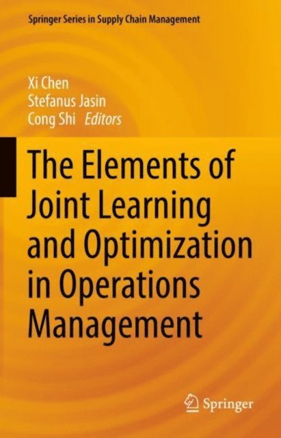 Cong Shi, Stefanus Jasin, Xi Chen - Elements of Joint Learning and Optimization in Operations Management, E-bok
