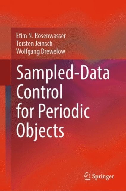 Wolfgang Drewelow, Torsten Jeinsch, Efim N. Rosenwasser - Sampled-Data Control for Periodic Objects, E-bok