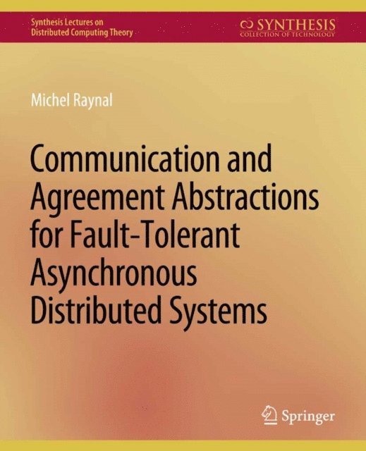 Michel Raynal - Communication and Agreement Abstractions for Fault-Tolerant Asynchronous Distributed Systems, E-bok