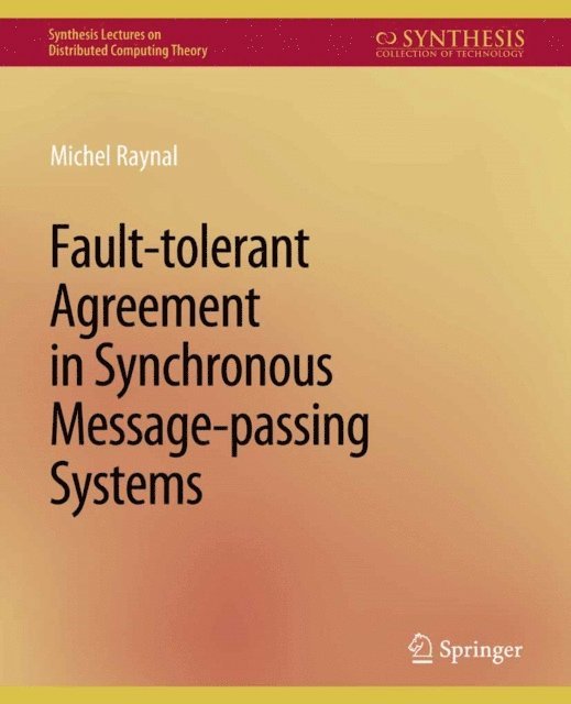 Michel Raynal - Fault-tolerant Agreement in Synchronous Message-passing Systems, E-bok