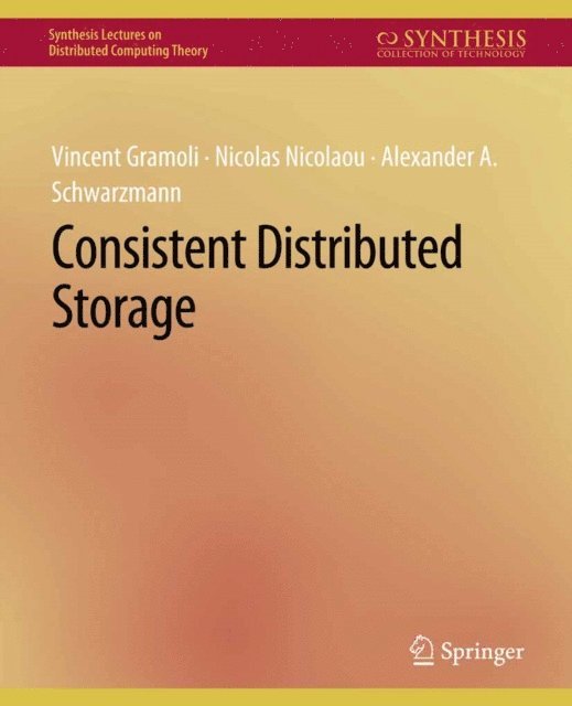 Alexander A. Schwarzmann, Nicolas Nicolaou, Vincent Gramoli - Consistent Distributed Storage, E-bok