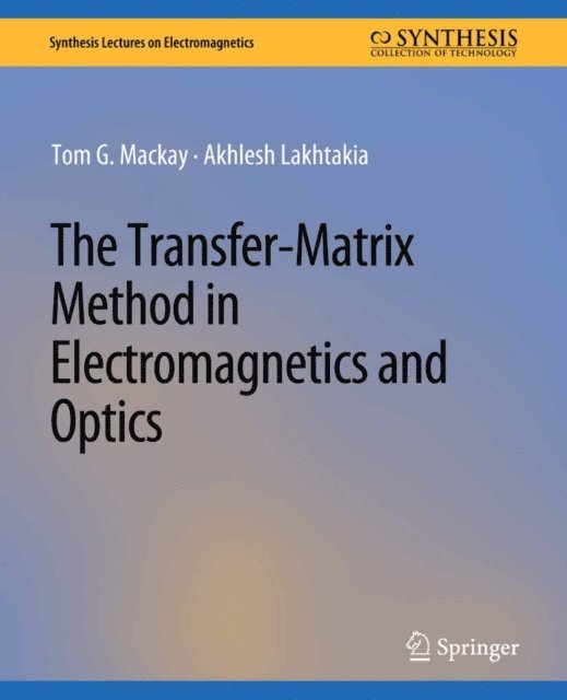 Akhlesh Lakhtakia, Tom G. Mackay - Transfer-Matrix Method in Electromagnetics and Optics, E-bok