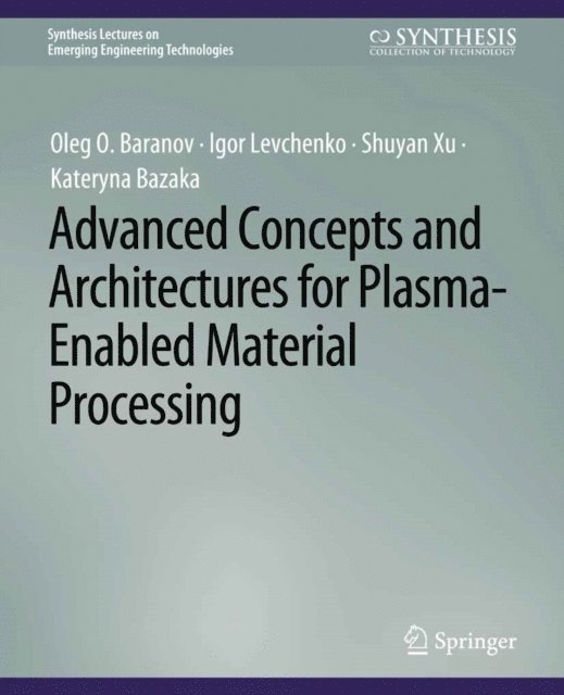 Kateryna Bazaka, Shuyan Xu, Igor Levchenko, Oleg O. Baranov - Advanced Concepts and Architectures for Plasma-Enabled Material Processing, E-bok
