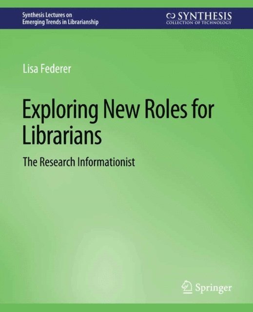 Lisa Federer - Exploring New Roles for Librarians, E-bok