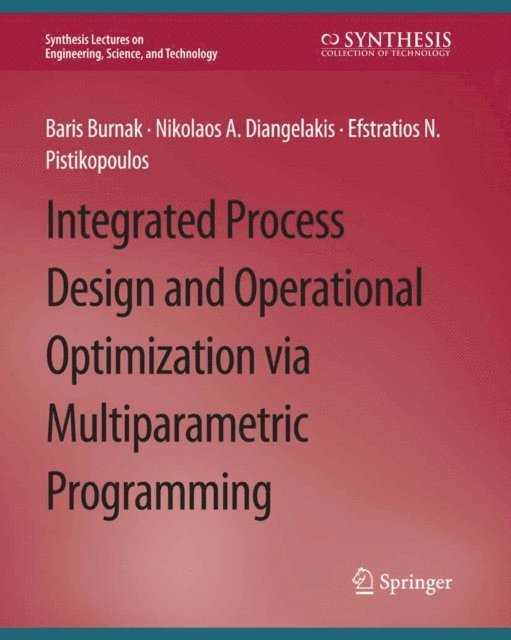 Efstratios N. Pistikopoulos, Nikolaos A. Diangelakis, Baris Burnak - Integrated Process Design and Operational Optimization via Multiparametric Programming, E-bok