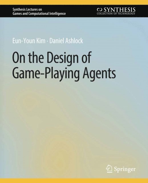 Daniel Ashlock, Eun-Youn Kim - On the Design of Game-Playing Agents, E-bok