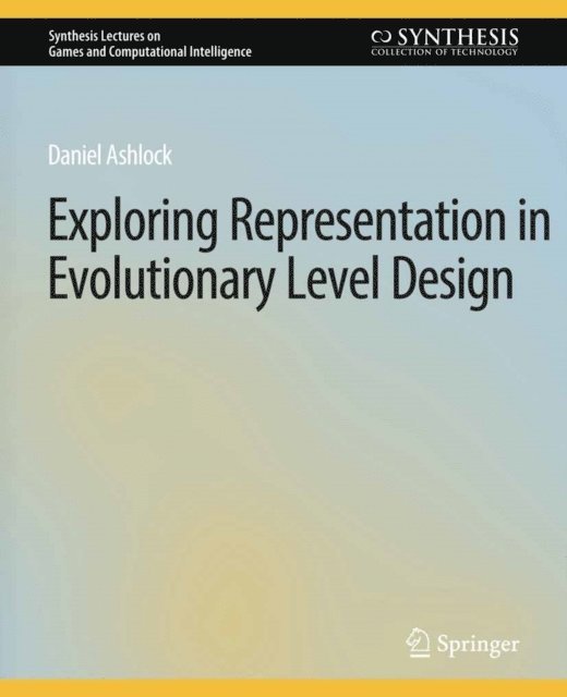 Daniel Ashlock - Exploring Representation in Evolutionary Level Design, E-bok