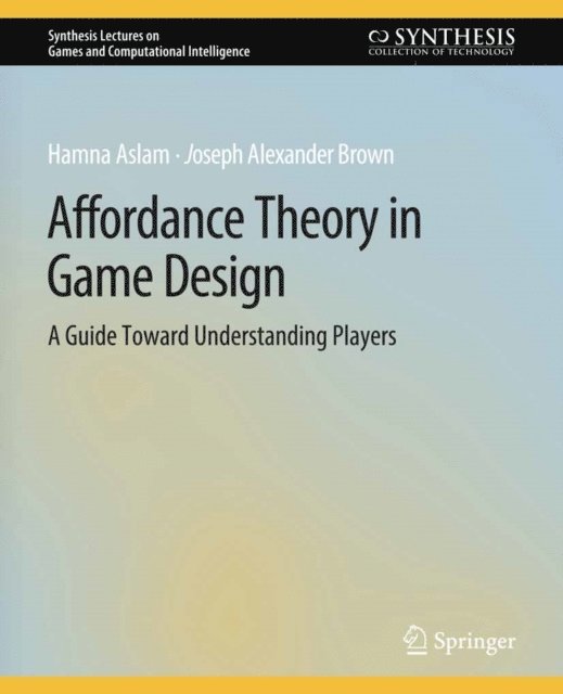 Joseph Alexander Brown, Hamna Aslam - Affordance Theory in Game Design, E-bok