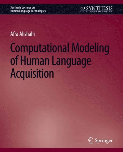 Afra Alishahi - Computational Modeling of Human Language Acquisition, E-bok