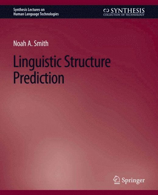 Noah A. Smith - Linguistic Structure Prediction, E-bok