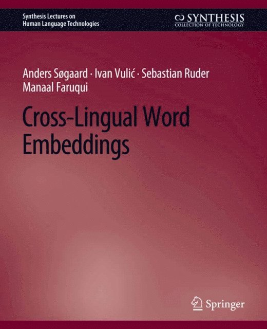 Manaal Faruqui, Sebastian Ruder, Ivan Vulic, Anders Sogaard - Cross-Lingual Word Embeddings, E-bok