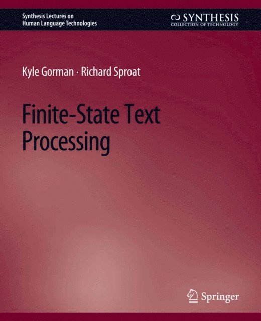Richard Sproat, Kyle Gorman - Finite-State Text Processing, E-bok