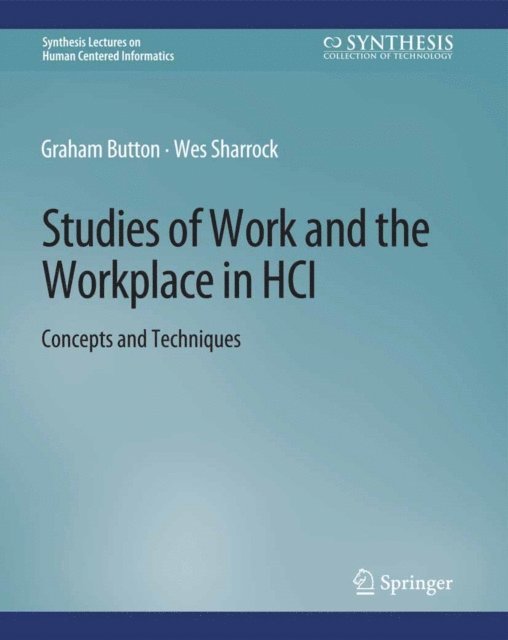 Wes Sharrock, Graham Button - Studies of Work and the Workplace in HCI, E-bok