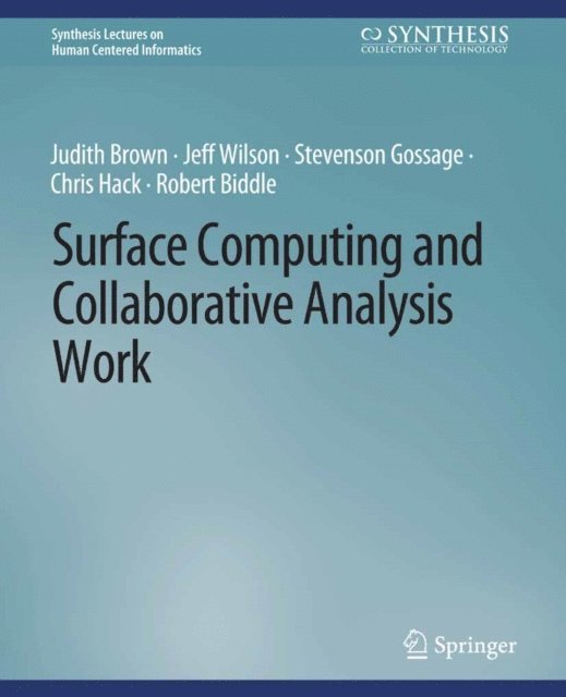 Stevenson Gossage, Chris Hack, Robert Biddle, Jeff Wilson, Judith Brown - Surface Computing and Collaborative Analysis Work, E-bok