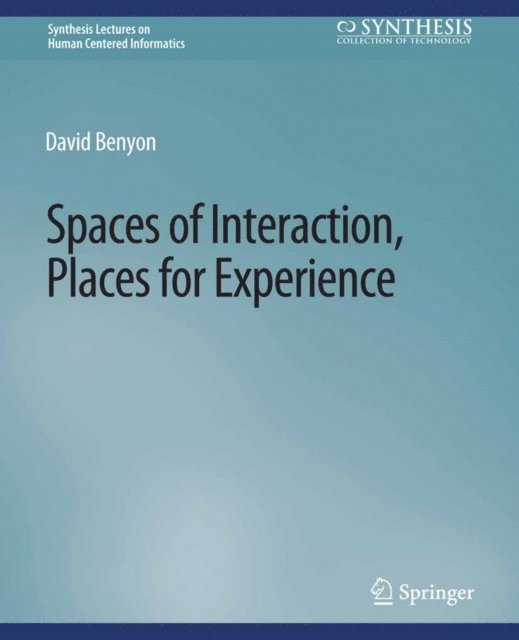 David Benyon - Spaces of Interaction, Places for Experience, E-bok