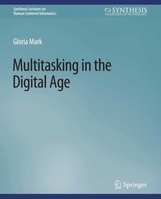 Gloria Mark - Multitasking in the Digital Age, E-bok