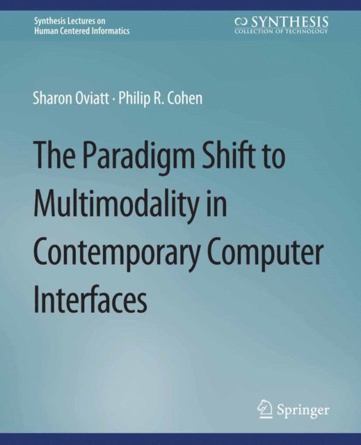 Philip R. Cohen, Sharon Oviatt - Paradigm Shift to Multimodality in Contemporary Computer Interfaces, E-bok