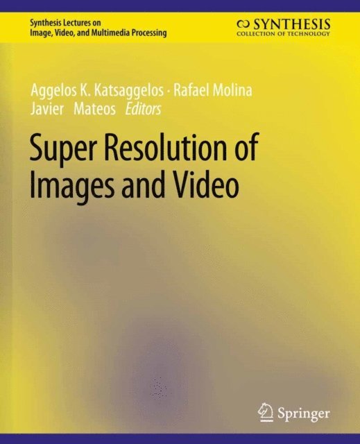 Javier Mateos, Rafael Molina, Aggelos K. Katsaggelos - Super Resolution of Images and Video, E-bok