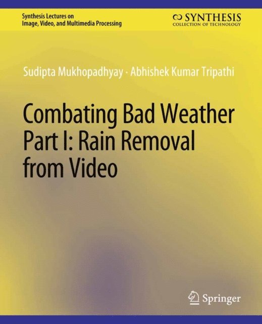 Abhishek Kumar Tripathi, Sudipta Mukhopadhyay - Combating Bad Weather Part I, E-bok