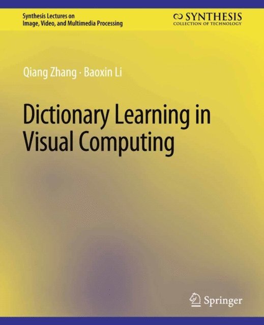Baoxin Li, Qiang Zhang - Dictionary Learning in Visual Computing, E-bok