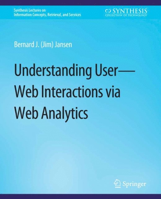 Bernard J. Jansen - Understanding User-Web Interactions via Web Analytics, E-bok