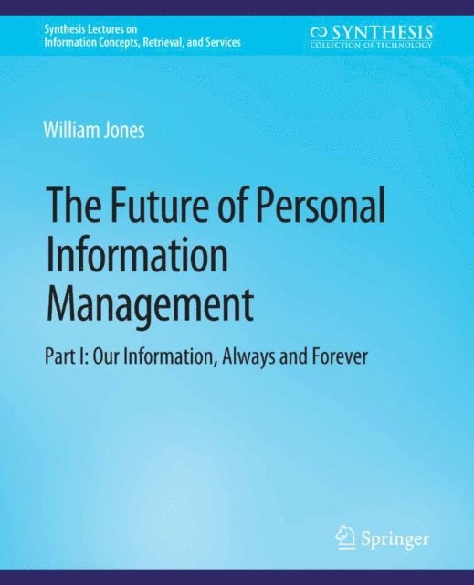 William Jones - Future of Personal Information Management, Part I, E-bok