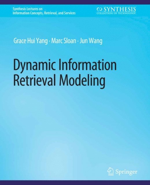 Jun Wang, Marc Sloan, Grace Hui Yang - Dynamic Information Retrieval Modeling, E-bok
