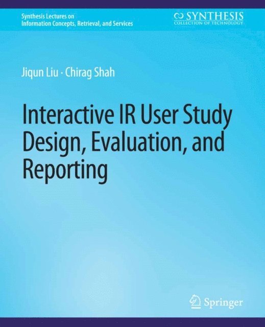 Chirag Shah, Jiqun Liu - Interactive IR User Study Design, Evaluation, and Reporting, E-bok