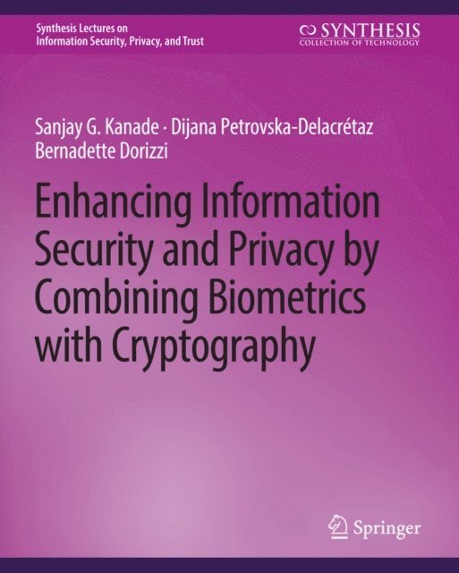 Bernadette Dorizzi, Dijana Petrovska-Delacretaz, Sanjay Kanade - Enhancing Information Security and Privacy by Combining Biometrics with Cryptography, E-bok