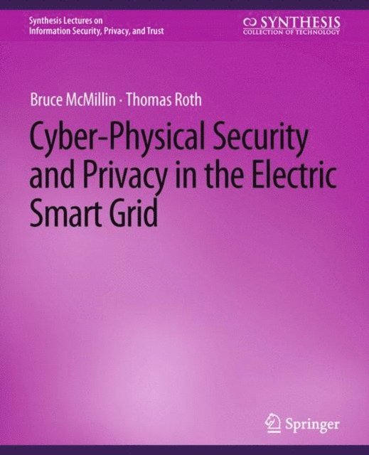 Thomas Roth, Bruce McMillin - Cyber-Physical Security and Privacy in the Electric Smart Grid, E-bok