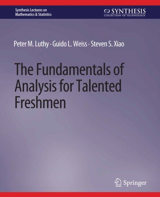 Steven S. Xiao, Guido L. Weiss, Peter M. Luthy - Fundamentals of Analysis for Talented Freshmen, E-bok