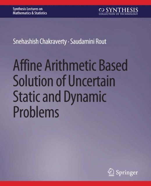 Saudamini Rout, Snehashish Chakraverty - Affine Arithmetic Based Solution of Uncertain Static and Dynamic Problems, E-bok