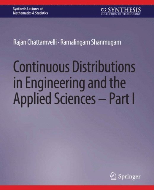 Ramalingam Shanmugam, Rajan Chattamvelli - Continuous Distributions in Engineering and the Applied Sciences -- Part I, E-bok