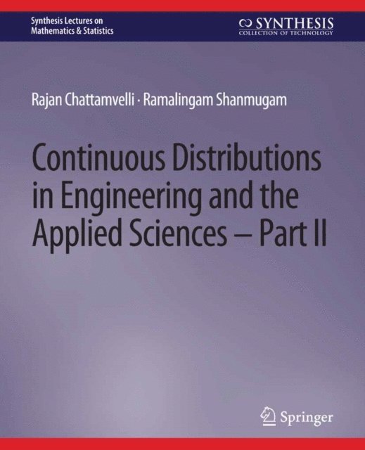 Ramalingam Shanmugam, Rajan Chattamvelli - Continuous Distributions in Engineering and the Applied Sciences -- Part II, E-bok