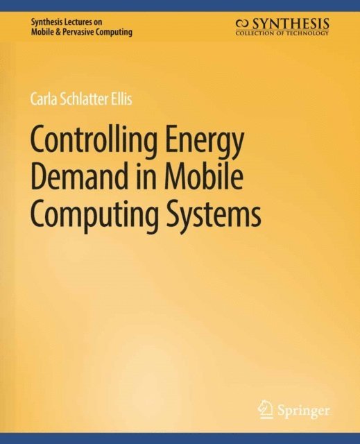 Carla Schlatter Ellis - Controlling Energy Demand in Mobile Computing Systems, E-bok