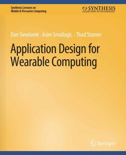 Thad Starner, Asim Smailagic, Dan Siewiorek - Application Design for Wearable Computing, E-bok