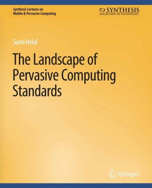 Sumi Helal - Landscape of Pervasive Computing Standards, E-bok