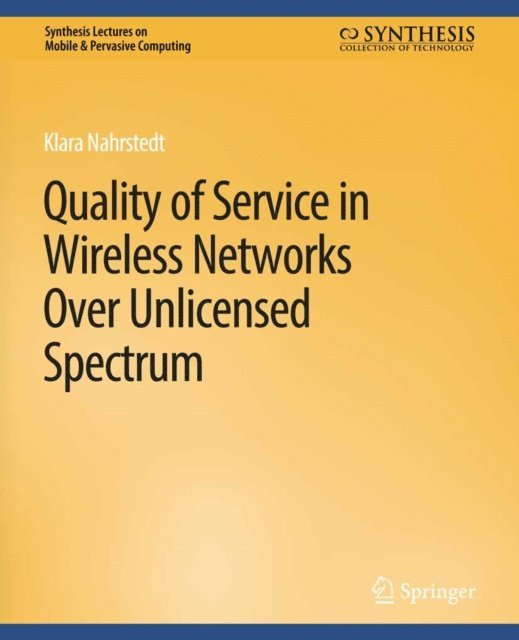 Klara Nahrstedt - Quality of Service in Wireless Networks Over Unlicensed Spectrum, E-bok