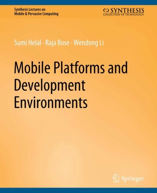 Wendong Li, Raja Bose, Sumi Helal - Mobile Platforms and Development Environments, E-bok
