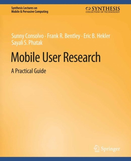 Sayali S. Phatak, Eric B. Hekler, Frank R. Bentley, Sunny Consolvo - Mobile User Research, E-bok