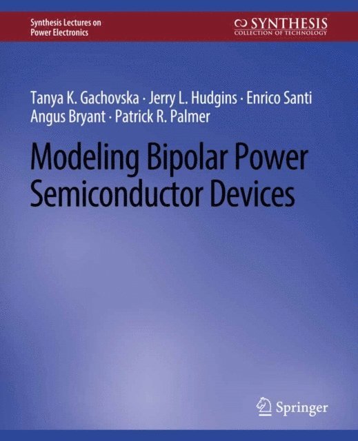 Angus Bryant, Enrico Santi, Jerry L. Hudgins, Tanya K. Gachovska - Modeling Bipolar Power Semiconductor Devices, E-bok